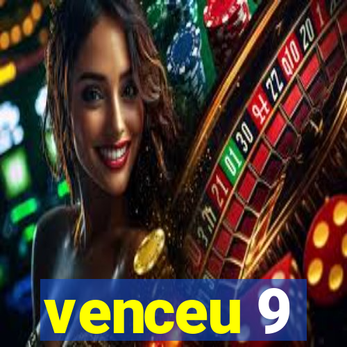 venceu 9